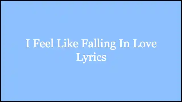 I Feel Like Falling In Love Lyrics
