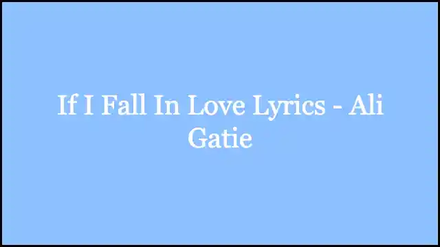 If I Fall In Love Lyrics - Ali Gatie