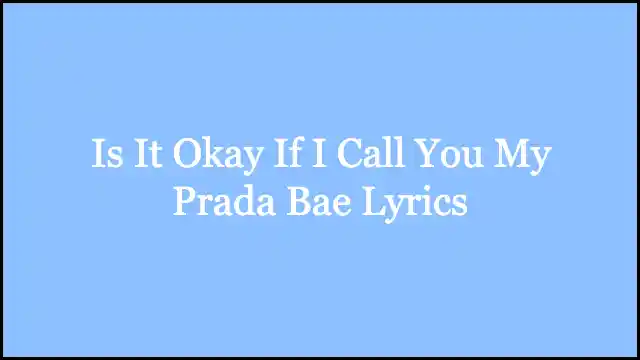Is It Okay If I Call You My Prada Bae Lyrics