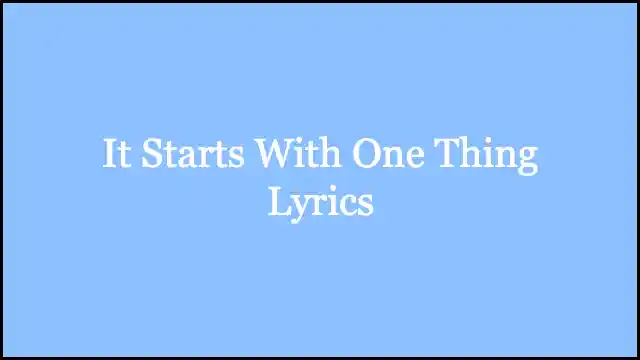It Starts With One Thing Lyrics