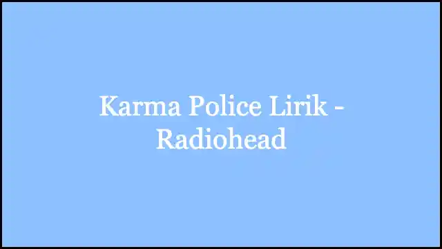 Karma Police Lirik - Radiohead