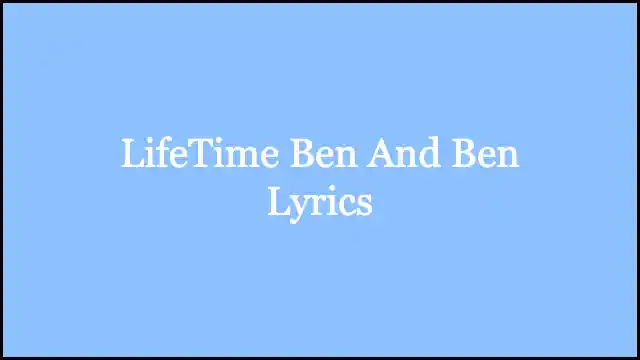 LifeTime Ben And Ben Lyrics