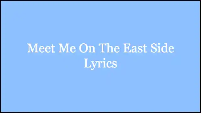 Meet Me On The East Side Lyrics