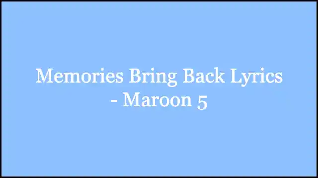 Memories Bring Back Lyrics - Maroon 5