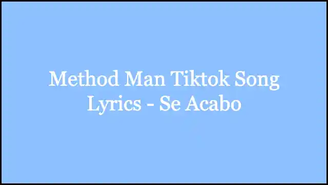 Method Man Tiktok Song Lyrics - Se Acabo