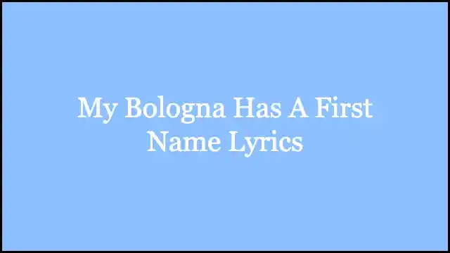 My Bologna Has A First Name Lyrics