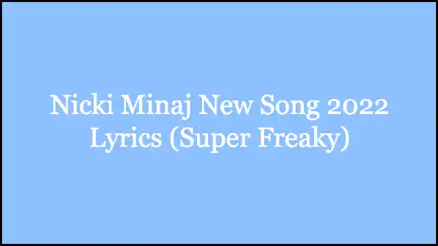 Nicki Minaj New Song 2022 Lyrics (Super Freaky)