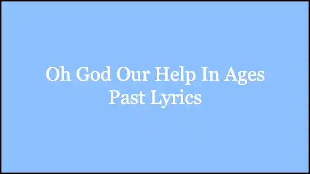 Oh God Our Help In Ages Past Lyrics