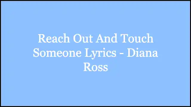 Reach Out And Touch Someone Lyrics - Diana Ross