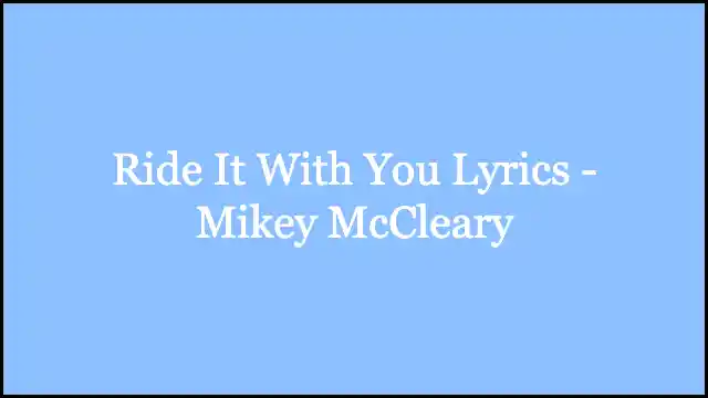 Ride It With You Lyrics - Mikey McCleary