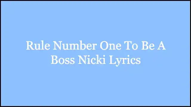 Rule Number One To Be A Boss Nicki Lyrics