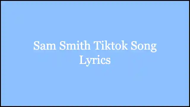 Sam Smith Tiktok Song Lyrics