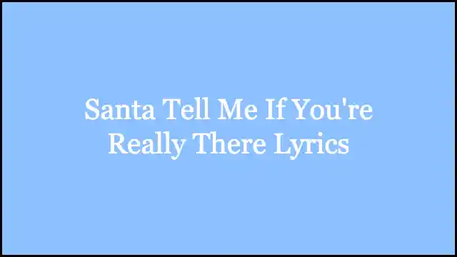 Santa Tell Me If You're Really There Lyrics