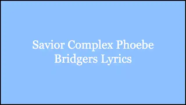 Savior Complex Phoebe Bridgers Lyrics
