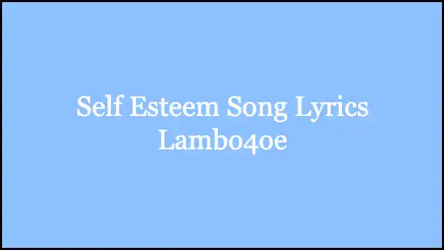 Self Esteem Song Lyrics Lambo4oe