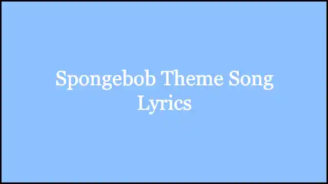 Spongebob Theme Song Lyrics
