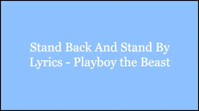 Stand Back And Stand By Lyrics - Playboy the Beast