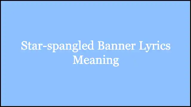 Star-spangled Banner Lyrics Meaning