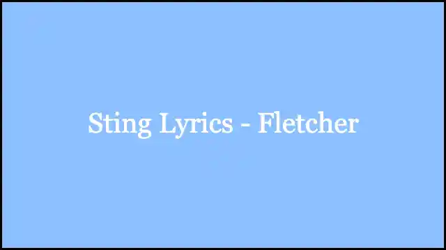 Sting Lyrics - Fletcher