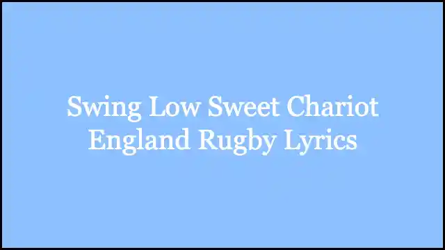 Swing Low Sweet Chariot England Rugby Lyrics