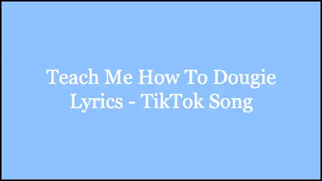 Teach Me How To Dougie Lyrics - TikTok Song