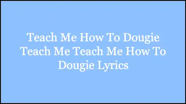 Teach Me How To Dougie Teach Me Teach Me How To Dougie Lyrics
