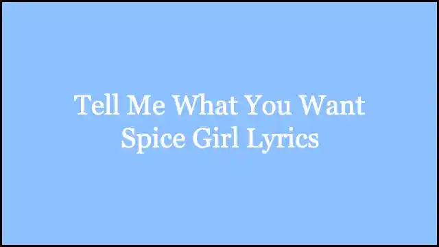 Tell Me What You Want Spice Girl Lyrics