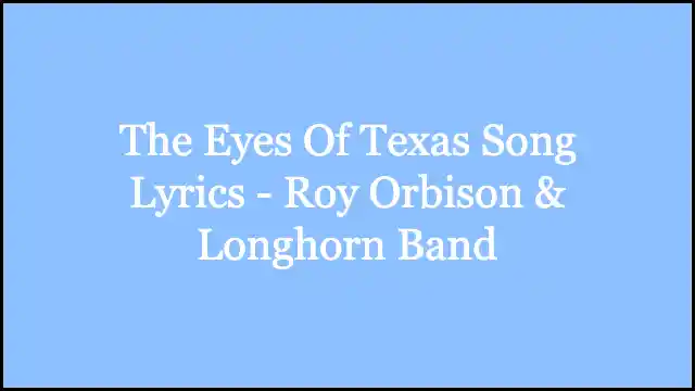 The Eyes Of Texas Song Lyrics - Roy Orbison & Longhorn Band