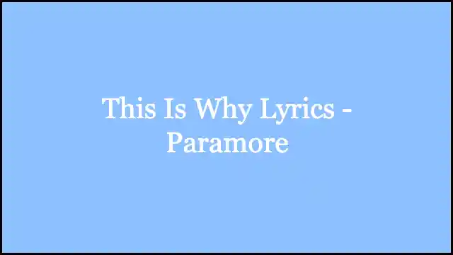 This Is Why Lyrics - Paramore