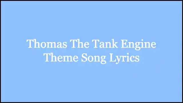 Thomas The Tank Engine Theme Song Lyrics