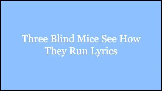 Three Blind Mice See How They Run Lyrics