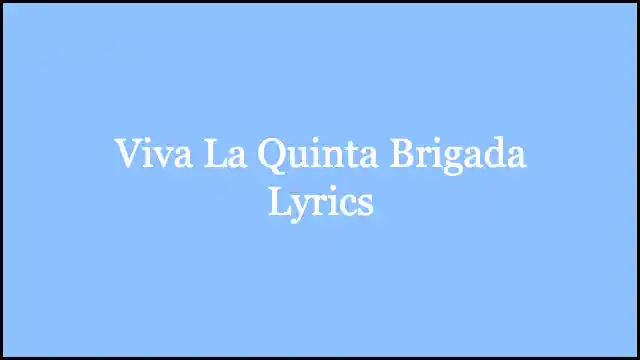 Viva La Quinta Brigada Lyrics