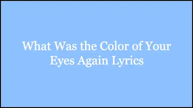 What Was the Color of Your Eyes Again Lyrics