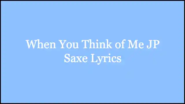 When You Think of Me JP Saxe Lyrics