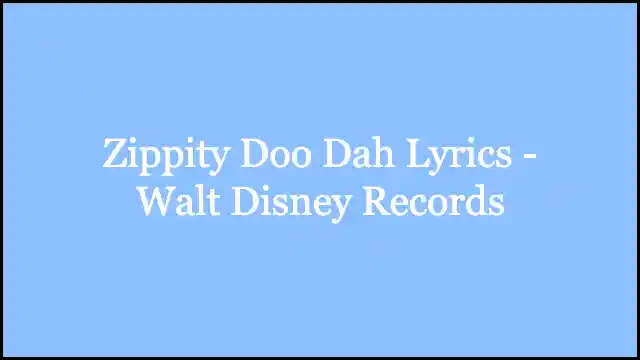 Zippity Doo Dah Lyrics - Walt Disney Records