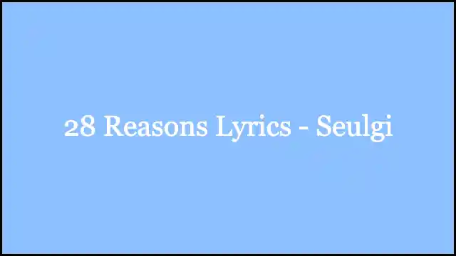 28 Reasons Lyrics - Seulgi