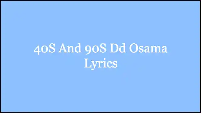 40S And 90S Dd Osama Lyrics