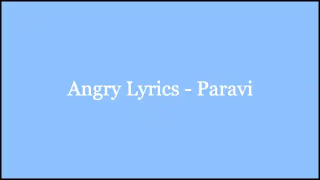 Angry Lyrics - Paravi