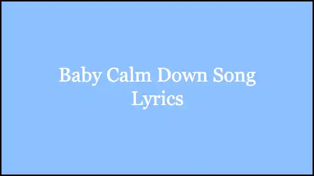Baby Calm Down Song Lyrics