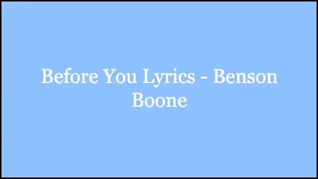 Before You Lyrics - Benson Boone