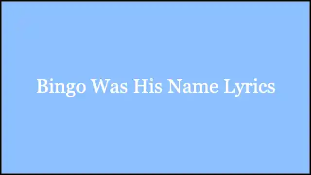 Bingo Was His Name Lyrics