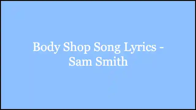 Body Shop Song Lyrics - Sam Smith