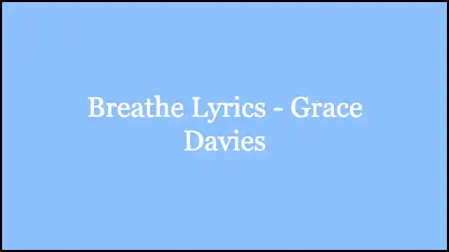Breathe Lyrics - Grace Davies