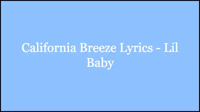 California Breeze Lyrics - Lil Baby