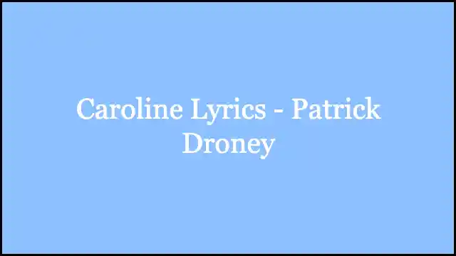 Caroline Lyrics - Patrick Droney