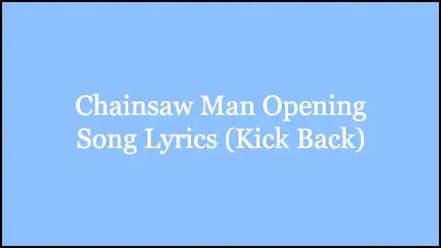 Chainsaw Man Opening Song Lyrics (Kick Back)
