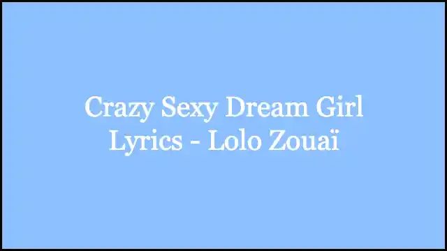 Crazy Sexy Dream Girl Lyrics - Lolo Zouaï