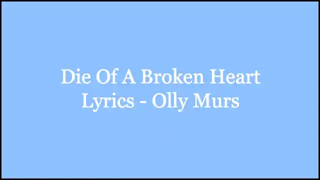 Die Of A Broken Heart Lyrics - Olly Murs