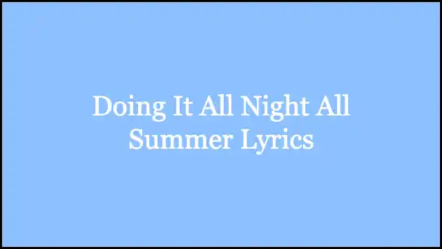 Doing It All Night All Summer Lyrics