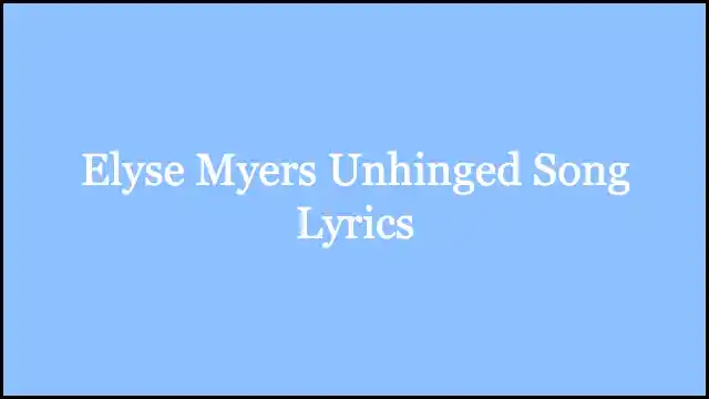 Elyse Myers Unhinged Song Lyrics